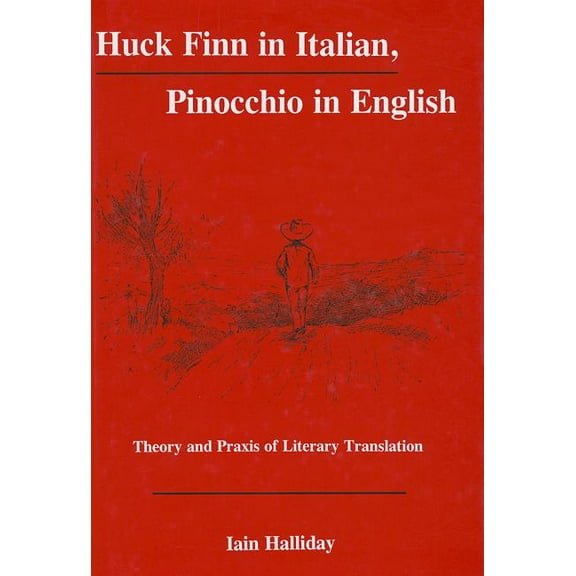 Huck Finn in Italian, Pinocchio in English : Theory and Praxis of Literary Translation (Hardcover)