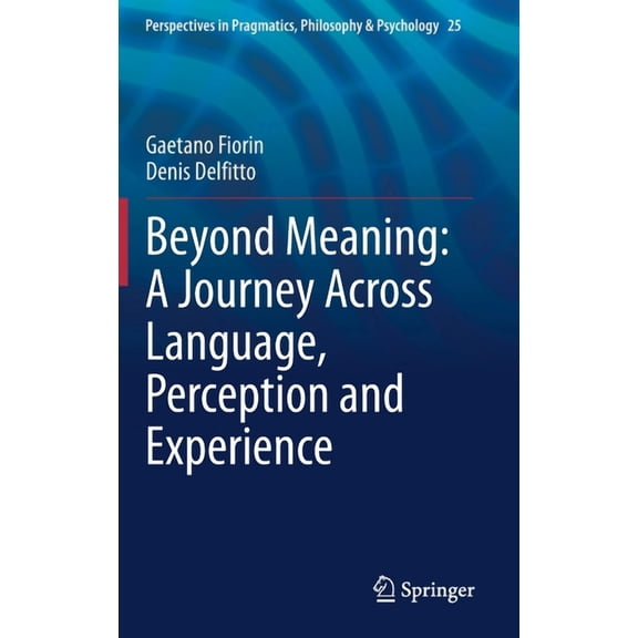 Perspectives in Pragmatics, Philosophy & Beyond Meaning: A Journey Across Language, Perception and Experience, Book 25, (Hardcover)