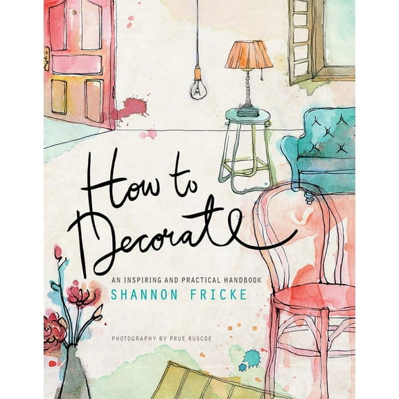 How to Decorate: An Inspiring and Practical Handbook, (Paperback)