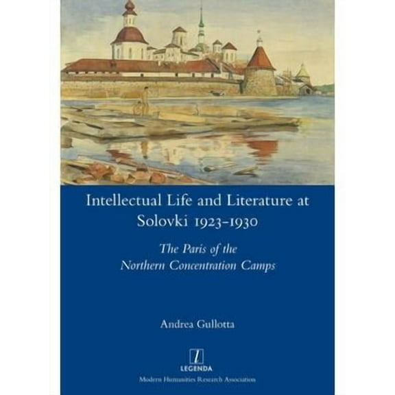 Legenda: Intellectual Life and Literature at Solovki 1923-1930: The Paris of the Northern Concentration Camps (Paperback)