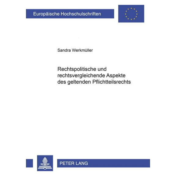 Europäische Hochschulschriften Recht: Rechtspolitische und rechtsvergleichende Aspekte des geltenden Pflichtteilsrechts (Paperback)