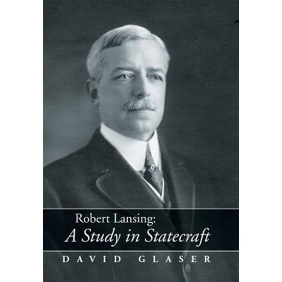 Pre-Owned Robert Lansing : A Study in Statecraft
