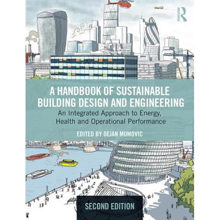 A Handbook of Sustainable Building Design and Engineering : An Integrated Approach to Energy, Health and Operational (Best Practices In Sustainable Building Design)
