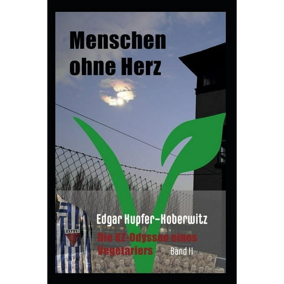 Menschen Ohne Herz Band: Menschen ohne Herz Band II: Die KZ-Odyssee eines Vegetariers (Paperback)