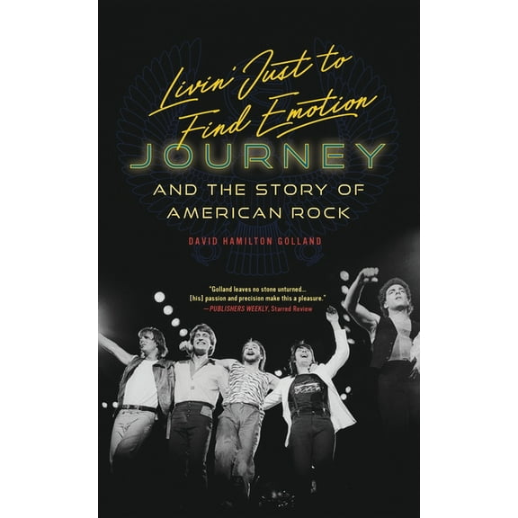 Livin' Just to Find Emotion: Journey and the Story of American Rock, (Paperback)