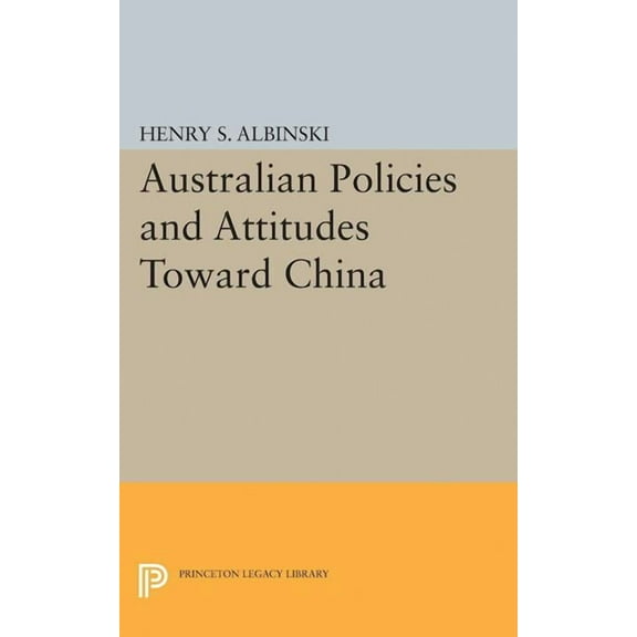 Princeton Legacy Library Australian Policies and Attitudes Toward China, Book 2094, (Paperback)