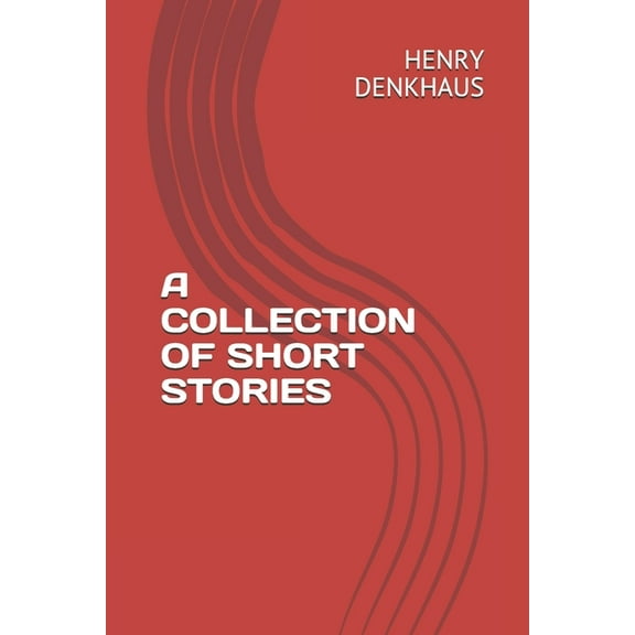 A COLLECTION OF SHORT STORIES  Paperback  1693659999 9781693659997 HENRY DENKHAUS