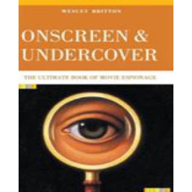 Onscreen and Undercover : The Ultimate Book of Movie Espionage