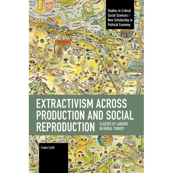 Studies in Critical Social Sciences Extractivism Across Production and Social Reproduction: Classes of Labour in Rural Turkey, (Paperback)