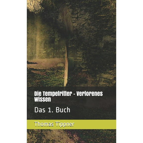 Die Tempelritter - Verlorenes Wissen : Das 1. Buch (Paperback)