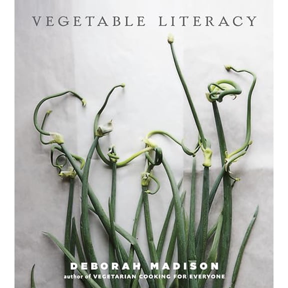 Pre-Owned Vegetable Literacy: Cooking and Gardening with Twelve Families from the Edible Plant Kingdom, with over 300 Deliciously Simple Recipes [A Cookbook]