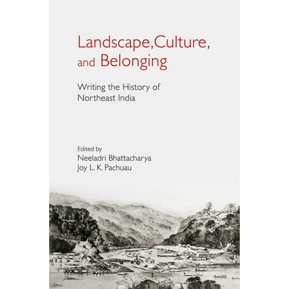 Landscape, Culture, and Belonging: Writing the History of Northeast India, (Hardcover)