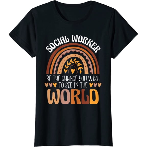 Be The Change You Wish To See Social Worker Social Work T-Shirt