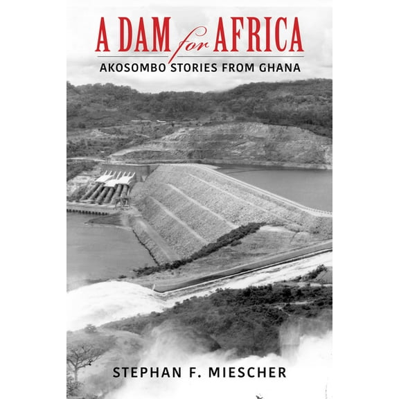 A Dam for Africa: Akosombo Stories from Ghana, (Paperback)