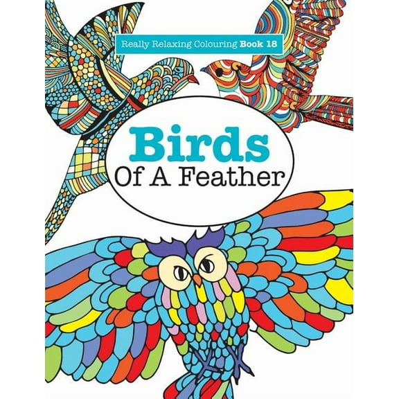 Really Relaxing Colouring Book 18: Birds Of A Feather, (Paperback)
