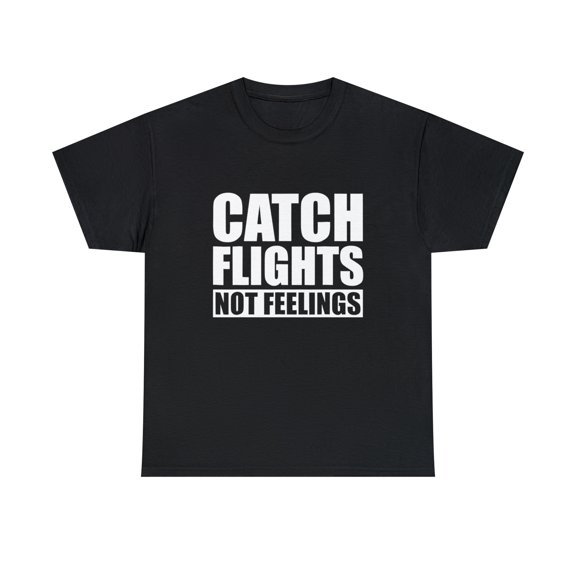 Catch Flights Not Feelings Funny Pilot Dad Tshirt
