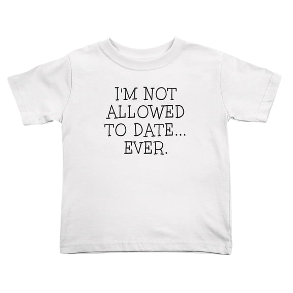 I'm Not Allowed To Date... Ever. Funny Toddler T Shirts for Boys Girls (White, Youth M)