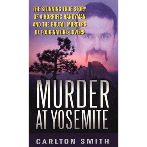 Pre-Owned Murder at Yosemite (St. Martin's True Crime Library,) (Paperback) 0312974574 9780312974572