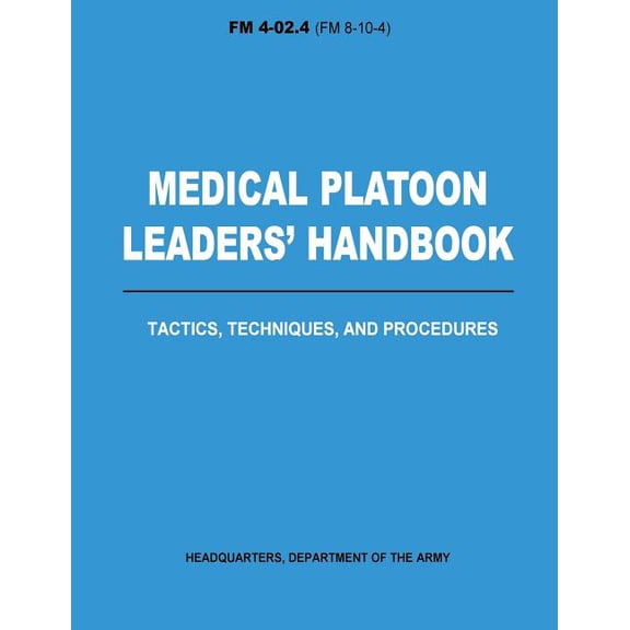 Medical Platoon Leaders' Handbook Tactics, Techniques, and Procedures (FM 4-02.4) (Paperback)