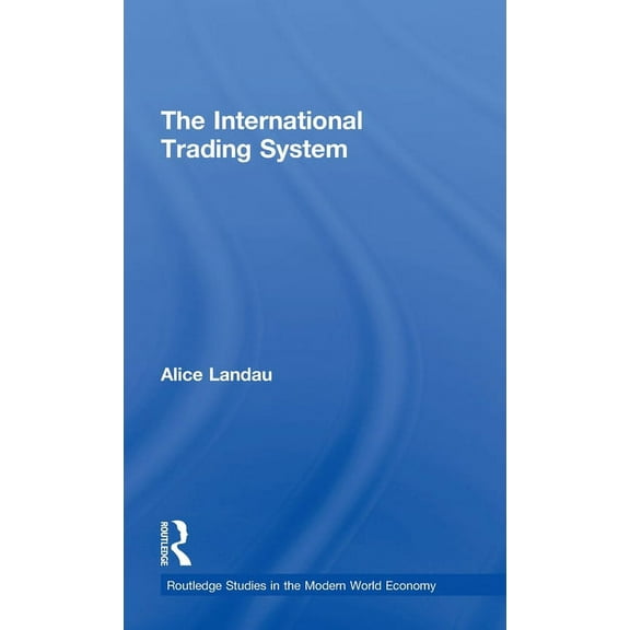 Routledge Studies in the Modern World Ec The International Trading System, (Hardcover)