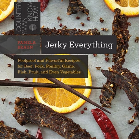 Jerky Everything: Foolproof and Flavorful Recipes for Beef, Pork, Poultry, Game, Fish, Fruit, and Even Vegetables (Countryman Know How) - (Best Game Drives In Kruger Park)