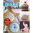 thumbnail image 1 of Make Pincushions: 12 Darling Projects to Sew, 1 of 1