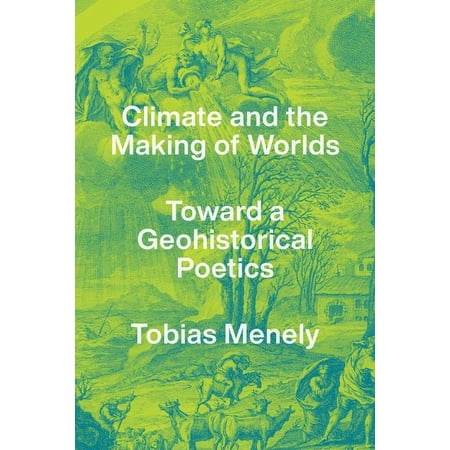 Climate and the Making of Worlds : Toward a Geohistorical Poetics (Edition 1) (Hardcover)