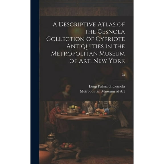 A Descriptive Atlas of the Cesnola Collection of Cypriote Antiquities in the Metropolitan Museum of Art, New York; 2a (Hardcover)