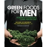 Green Foods for Men : Powerful Foods for a Clean, Healthy Diet