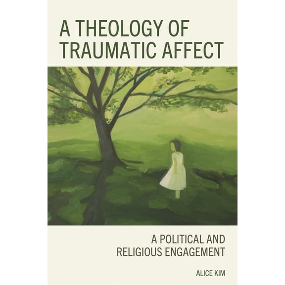 Theology of Traumatic Affect: A Political and Religious Engagement, (Hardcover)
