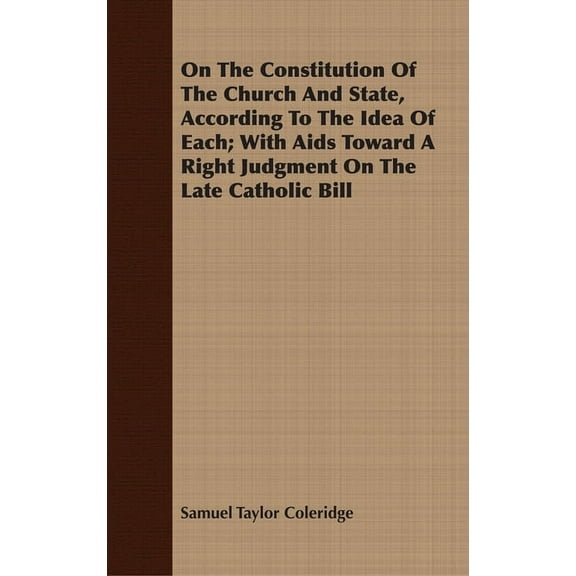On the Constitution of the Church and State, According to the Idea of Each; With AIDS Toward a Right Judgment on the Lat, (Paperback)