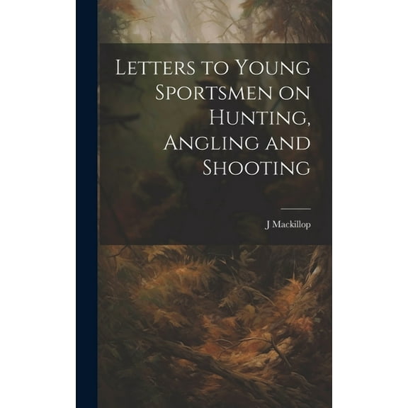 Letters to Young Sportsmen on Hunting, Angling and Shooting (Hardcover)
