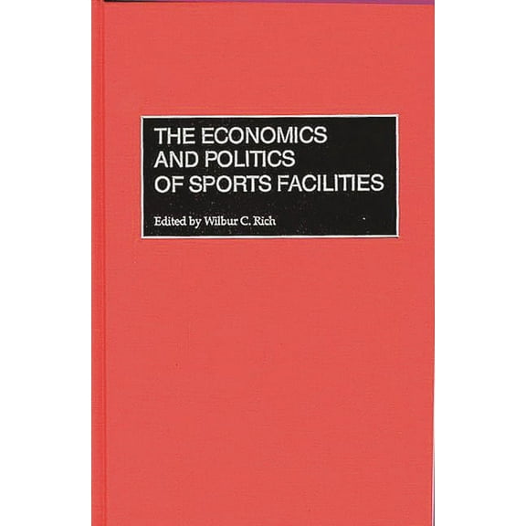 The Economics and Politics of Sports Facilities, (Hardcover)