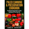 Paleo Canning & Preservation Cookbook: The Ultimate Recipe Book for Safely Canning and Preserving Food