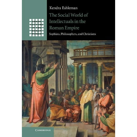 Greek Culture in the Roman World The Social World of Intellectuals in the Roman Empire, (Hardcover)