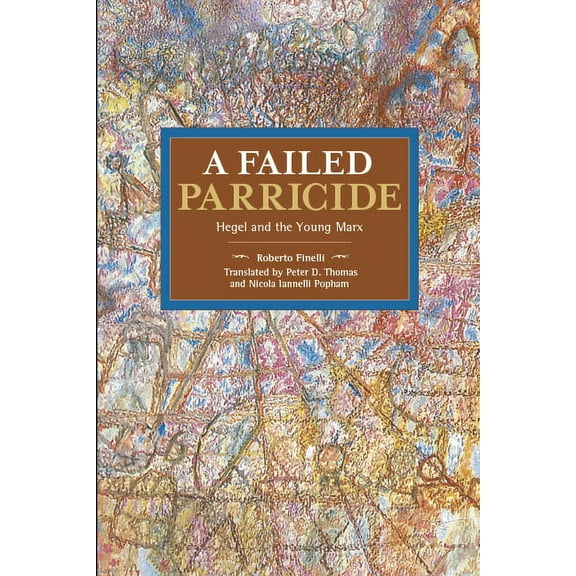 Historical Materialism A Failed Parricide: Hegel and the Young Marx, (Paperback)