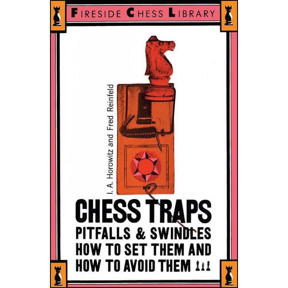 Fireside Chess Library Chess Traps, Pitfalls and Swindles: How to Set Them and How to Avoid Them, (Paperback)
