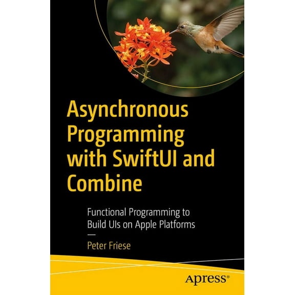 Asynchronous Programming with Swiftui and Combine: Functional Programming to Build Uis on Apple Platforms, (Paperback)