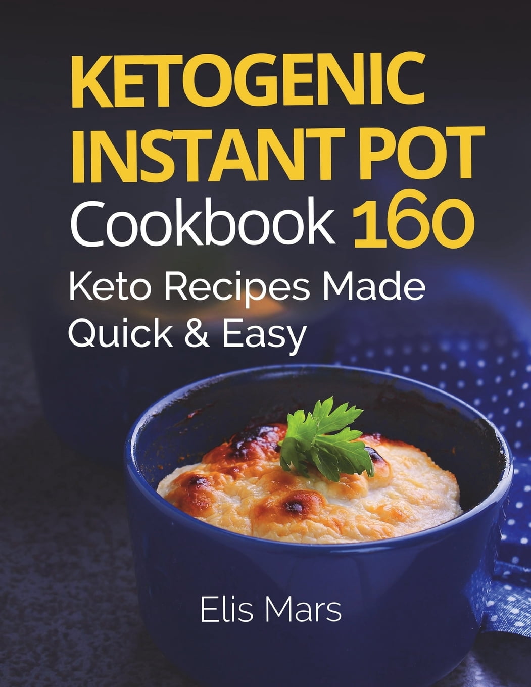 Ketogenic Instant Pot Cookbook : 160 Keto Recipes Made Quick and Easy ...