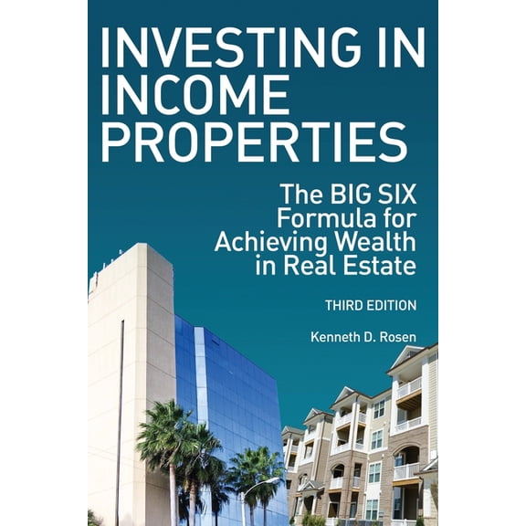 Investing in Income Properties: The Big Six Formula for Achieving Wealth in Real Estate, (Paperback)