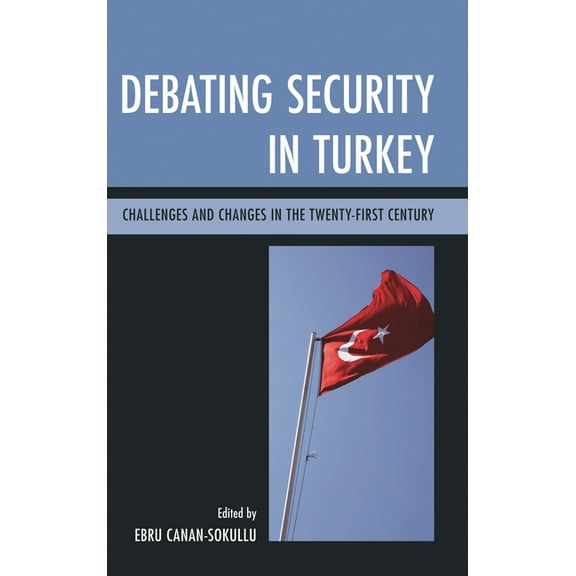 Debating Security in Turkey: Challenges and Changes in the Twenty-First Century, (Hardcover)