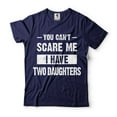 thumbnail image 4 of You Can't Scare Me I Have Two Daughters Shirt Shirt For Mom Shirt For Dad Father Mother Gifts, 4 of 6