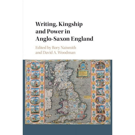 Writing, Kingship and Power in Anglo-Saxon England, (Paperback)