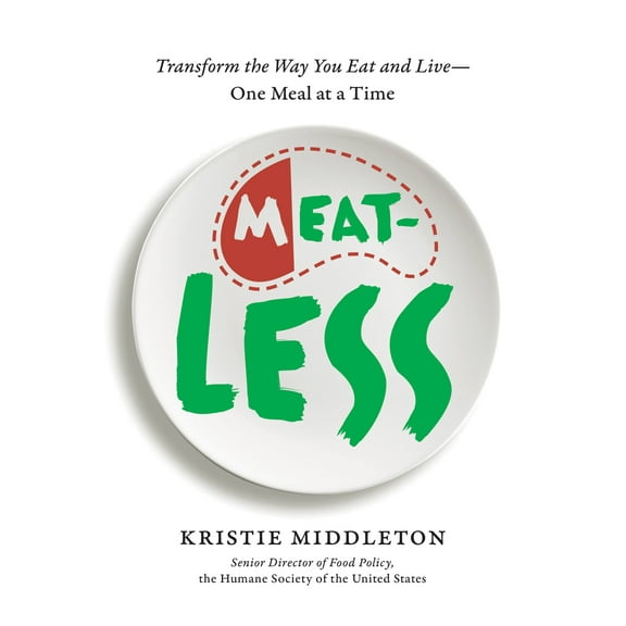 MeatLess : Transform the Way You Eat and Live--One Meal at a Time (Hardcover)