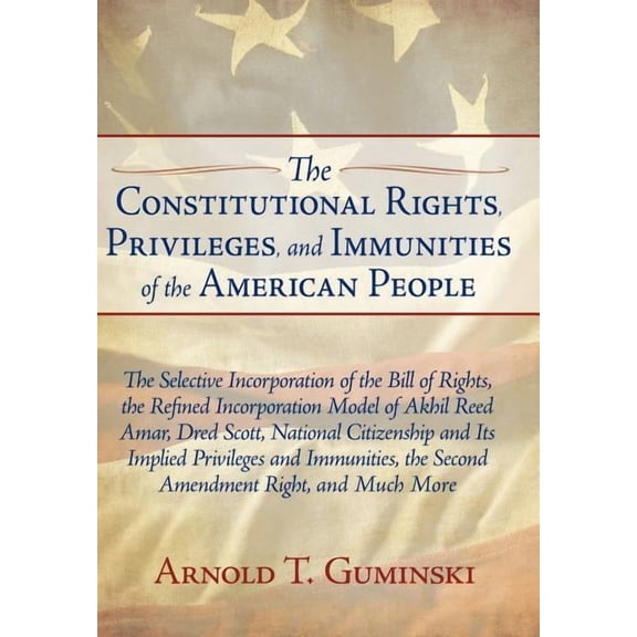 The Constitutional Rights, Privileges, and Immunities of the American People (Hardcover)