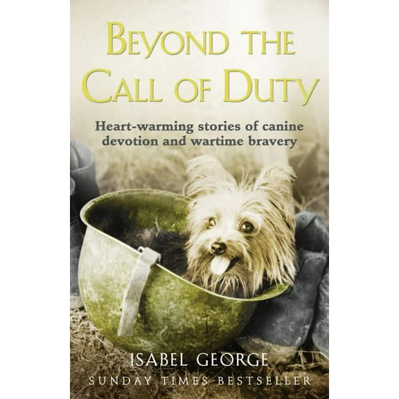 Beyond the Call of Duty: Heart-warming stories of canine devotion and bravery, (Paperback)