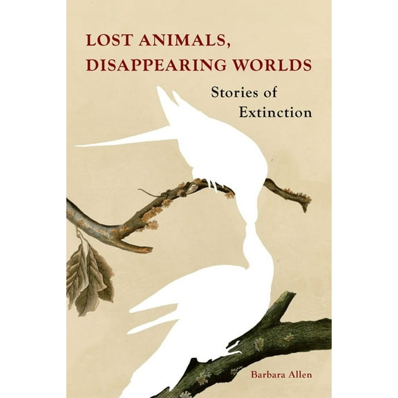 Lost Animals, Disappearing Worlds: Stories of Extinction, (Hardcover)