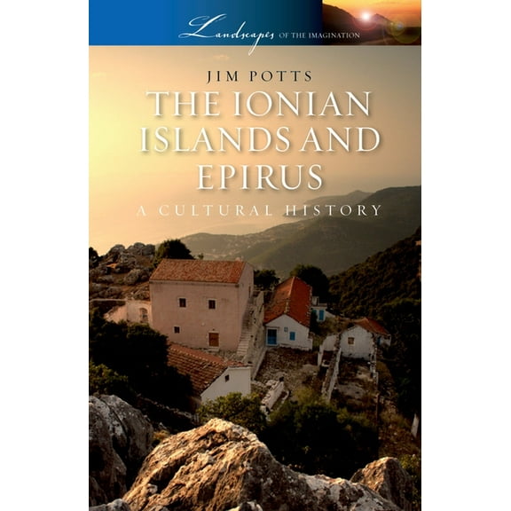 Landscapes of the Imagination The Ionian Islands and Epirus: A Cultural History, (Paperback)