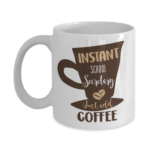 Instant School Secretary Just Add Coffee & Tea Gift Mug, Secretarial Appreciation Gifts for Administrative Assistant, Office Secretaries and Men & Women Coffee Lover