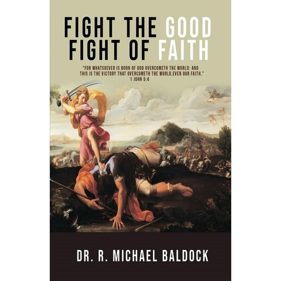 "Fight The Good Fight of Faith", (Paperback)